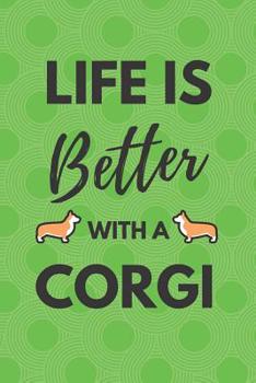 Life Is Better With A Corgi: An Adorable Corgi College Ruled Notebook - 6x9 120 Pages