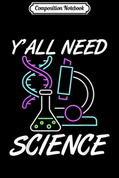Composition Notebook: Funny Y'all Need Science Geek Humor Design  Journal/Notebook Blank Lined Ruled 6x9 100 Pages