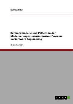 Paperback Referenzmodelle und Pattern in der Modellierung wissensintensiver Prozesse im Software Engineering [German] Book