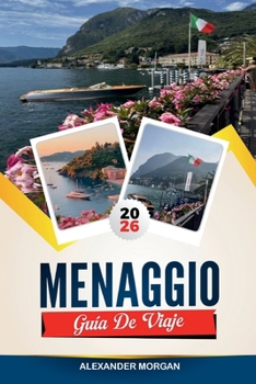 GUÍA DE VIAJE MENAGGIO 2026: Descubre joyas ocultas, monumentos históricos, consejos de viaje y experiencias vacacionales inolvidables (Spanish Edition)