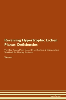 Paperback Reversing Hypertrophic Lichen Planus: Deficiencies The Raw Vegan Plant-Based Detoxification & Regeneration Workbook for Healing Patients. Volume 4 Book