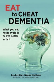 Paperback Eat To Cheat Dementia: What you eat helps avoid it or live better with it Book