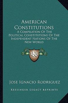 Paperback American Constitutions: A Compilation Of The Political Constitutions Of The Independent Nations Of The New World Book