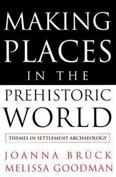 Paperback Making Places in the Prehistoric World: Themes in Settlement Archaeology Book
