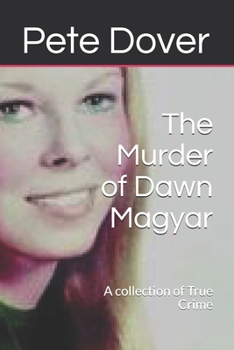 Paperback The Murder of Dawn Magyar: A collection of True Crime Book