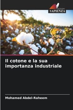 Il cotone e la sua importanza industriale (Italian Edition)