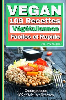 Vegan : 109 recettes Végétaliennes faciles et rapides (French Edition)