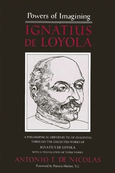 Paperback Powers of Imagining: Ignatius de Loyola: A Philosophical Hermeneutic of Imagining Through the Collected Works of Ignatius de Loyola Book