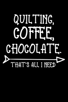 Paperback Quilting Coffee Chocolate That's All I Need: Funny Quilting lined journal Gifts . Best Lined Journal gifts for Quilters who loves Quilting. This Funny Book