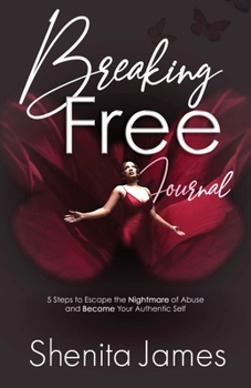 Paperback Breaking Free: 5 Steps To Escape The Nightmare of Abuse and Become Your Authentic Self Book