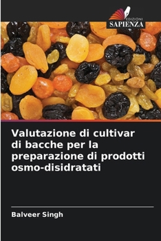 Valutazione di cultivar di bacche per la preparazione di prodotti osmo-disidratati (Italian Edition)