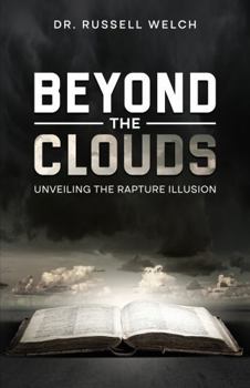 Paperback Beyond the Clouds: Unveiling the Rapture Illusion Book