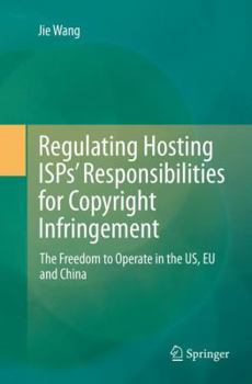 Paperback Regulating Hosting Isps' Responsibilities for Copyright Infringement: The Freedom to Operate in the Us, EU and China Book