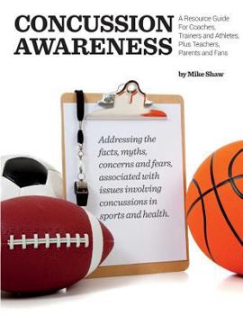 Paperback Concussion Awareness: A Resource Guide for Coaches, Trainers and Athletes, Plus Teachers, Parents and Fans Book