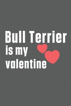 Paperback Bull Terrier is my valentine: For Bull Terrier Dog Fans Book