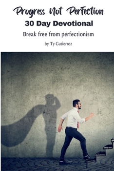 Paperback Progress Not Perfection - 30 Day Devotional: Breaking free from perfectionism Book