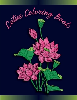 Lotus Coloring Book: Lotus Inspired Coloring Book for Fun, Stress Relief and Meditation, Lotus Flower coloring books for adults Relaxation Art Therapy for Busy People