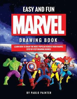Paperback Easy and Fun Marvel Drawing Book: Learn How to Draw the Most Popular Heroes from Marvel (Step-By-Step Drawing Books) Book