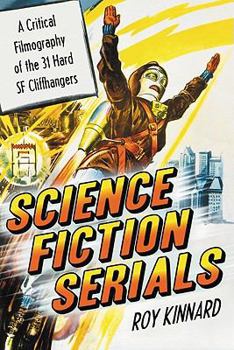 Paperback Science Fiction Serials: A Critical Filmography of the 31 Hard SF Cliffhangers; With an Appendix of the 37 Serials with Slight SF Content Book