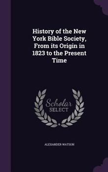 Hardcover History of the New York Bible Society, From its Origin in 1823 to the Present Time Book