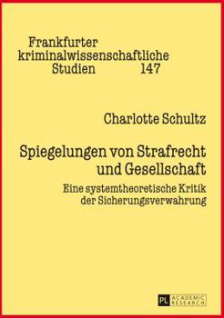 Hardcover Spiegelungen von Strafrecht und Gesellschaft: Eine systemtheoretische Kritik der Sicherungsverwahrung [German] Book