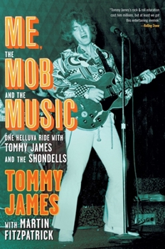 Hardcover Me, the Mob, and the Music: One Helluva Ride with Tommy James and the Shondells Book