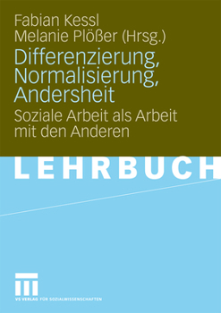 Differenzierung, Normalisierung, Andersheit: Soziale Arbeit ALS Arbeit Mit Den Anderen