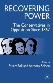 Hardcover Recovering Power: The Conservatives in Opposition Since 1867 Book