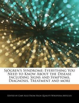 Paperback Sjogren's Syndrome: Everything You Need to Know about the Disease Including Signs and Symptoms, Diagnosis, Treatment and More Book