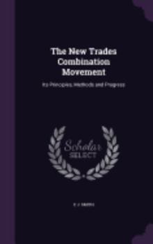 Hardcover The New Trades Combination Movement: Its Principles, Methods and Progress Book