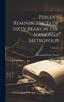 Hardcover Perley's Reminiscences of Sixty Years in the National Metropolis; Volume 2 Book