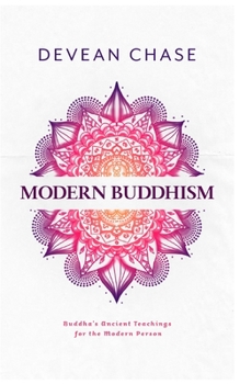 Paperback Modern Buddhism: Buddha's Ancient Teachings For The Modern Person Book