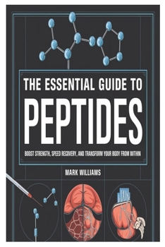 Paperback The Essential Guide to Peptides: Boost Strength, Speed Recovery, and Transform Your Body from Within Book