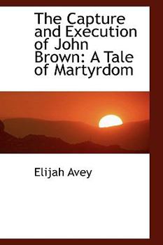 Hardcover The Capture and Execution of John Brown: A Tale of Martyrdom Book