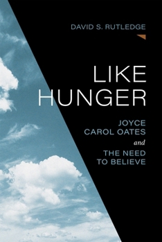 Hardcover Like Hunger: Joyce Carol Oates and the Need to Believe Book