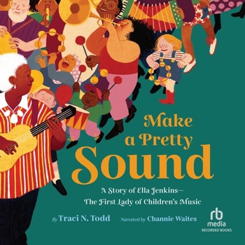 Make a Pretty Sound: A Story of Ella Jenkins - The First Lady of Children's Music