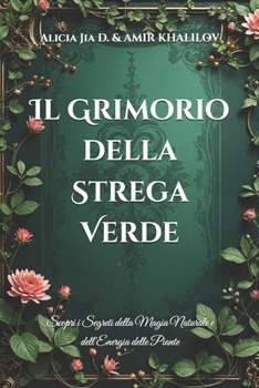 Paperback Il Grimorio della Strega Verde: Scopri i Segreti della Magia Naturale e dell'Energia delle Piante [Italian] Book