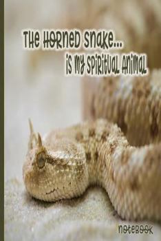 The Horned Snake Is My Spiritual Animal Journal: Herpetology Poisonous Snake Journal Diary Notebook Notes:  School Office Home Student Teacher Use