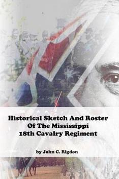 Paperback Historical Sketch and Roster of the Mississippi 18th Cavalry Regiment Book
