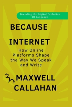Paperback Because Internet: Decoding the Digital Evolution Of Language: How Online Platforms Shape the Way We Speak and Write Book