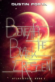 Beneath the Black Crescent - Book #2 of the Atlas Cycle