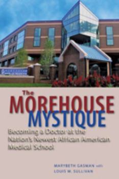 Hardcover The Morehouse Mystique: Becoming a Doctor at the Nation's Newest African American Medical School Book