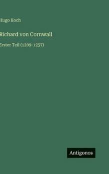 Richard von Cornwall: Erster Teil (1209-1257) (German Edition)
