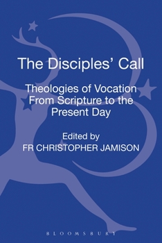 Hardcover The Disciples' Call: Theologies of Vocation from Scripture to the Present Day Book