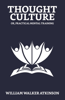 Thought-Culture or Practical Mental Training