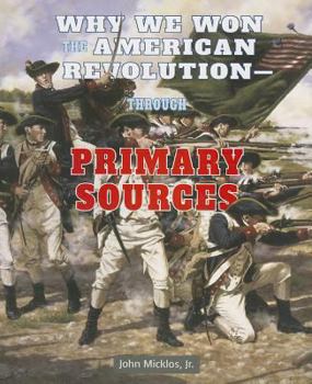 Why We Won the American Revolutionthrough Primary Sources - Book  of the American Revolution Through Primary Sources