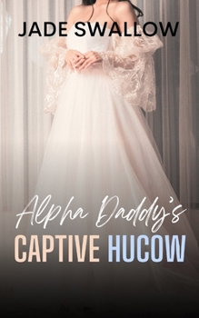 Paperback Alpha Daddy's Captive Hucow: A forbidden age gap fertile first time omegaverse romance with knotting, pregnancy, and milking Book
