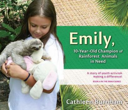 Hardcover Emily: 10-Year-Old Champion of Rainforest Animals in Need Book