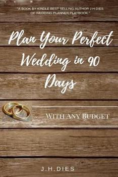 Paperback Plan Your Perfect Wedding in 90 Days: With Any Budget Book