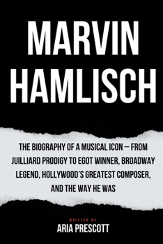 Paperback Marvin Hamlisch: The Biography of a Musical Icon - From Juilliard Prodigy to EGOT Winner, Broadway Legend, Hollywood's Greatest Compose Book